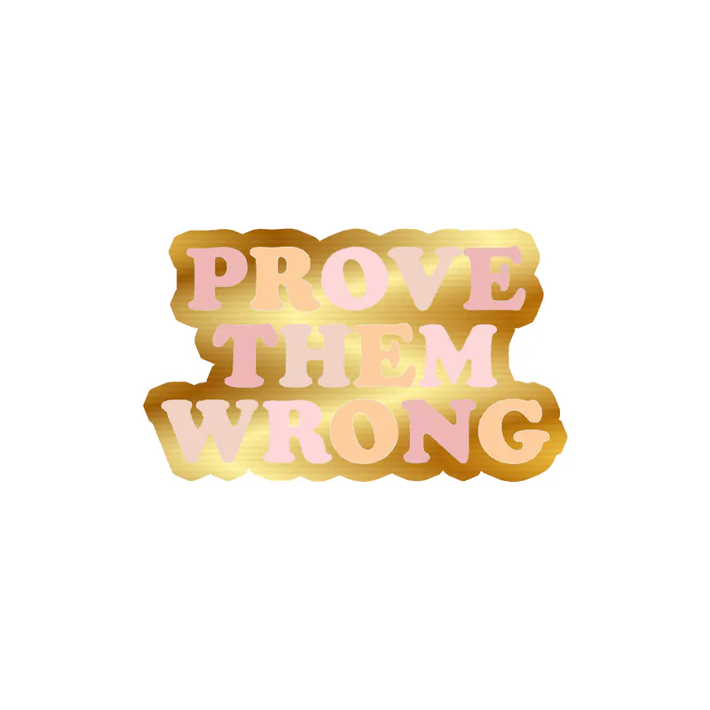 Prove them wrong Gold Chrome Vinyl Decal - Custom Size