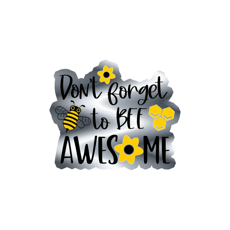Don't forget to bee awesome Silver Chrome Vinyl Decal - Custom Size