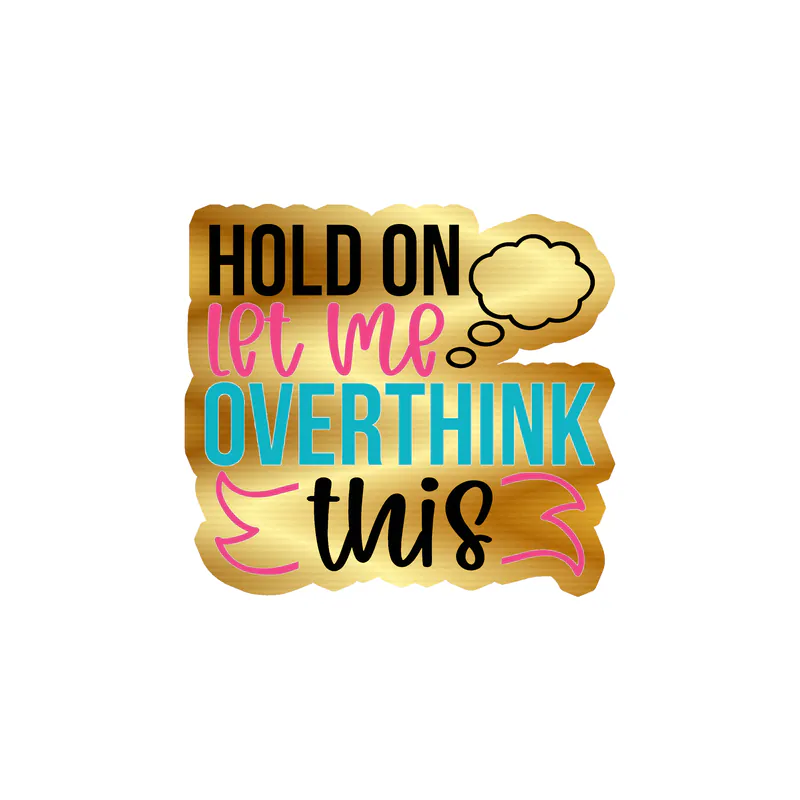 Hold on let me overthink this Gold Chrome Vinyl Decal - Custom Size