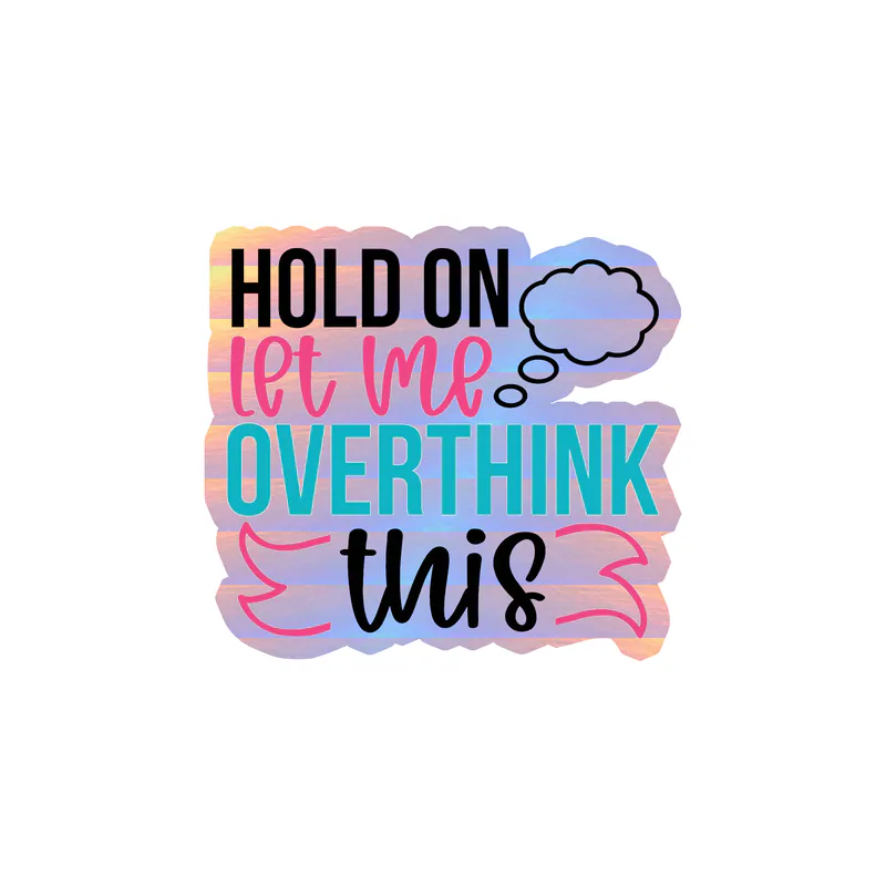 Hold on let me overthink this Holographic Vinyl Decal - Custom Size
