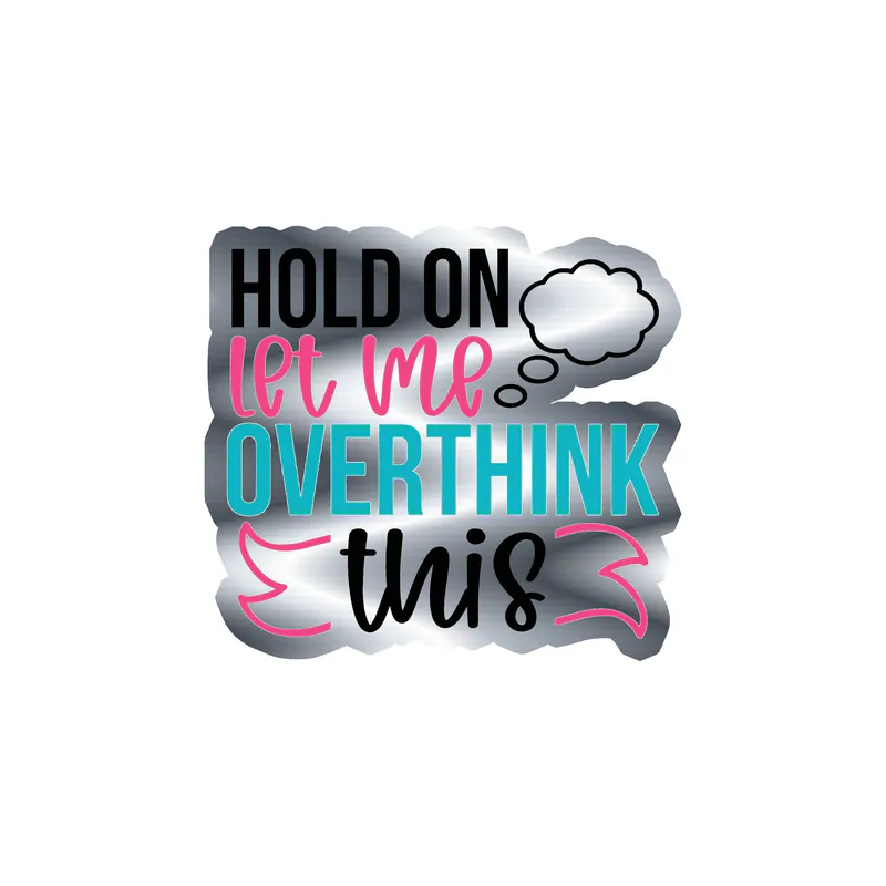 Hold on let me overthink this Silver Chrome Vinyl Decal - Custom Size