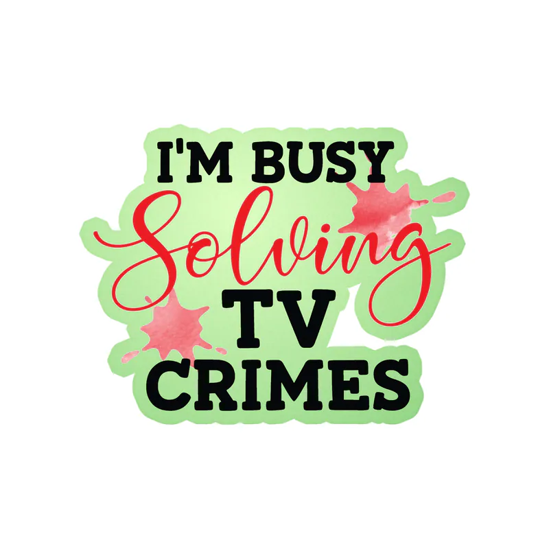 I'm Busy Solving Tv Crimes Glow in the Dark Vinyl Decal