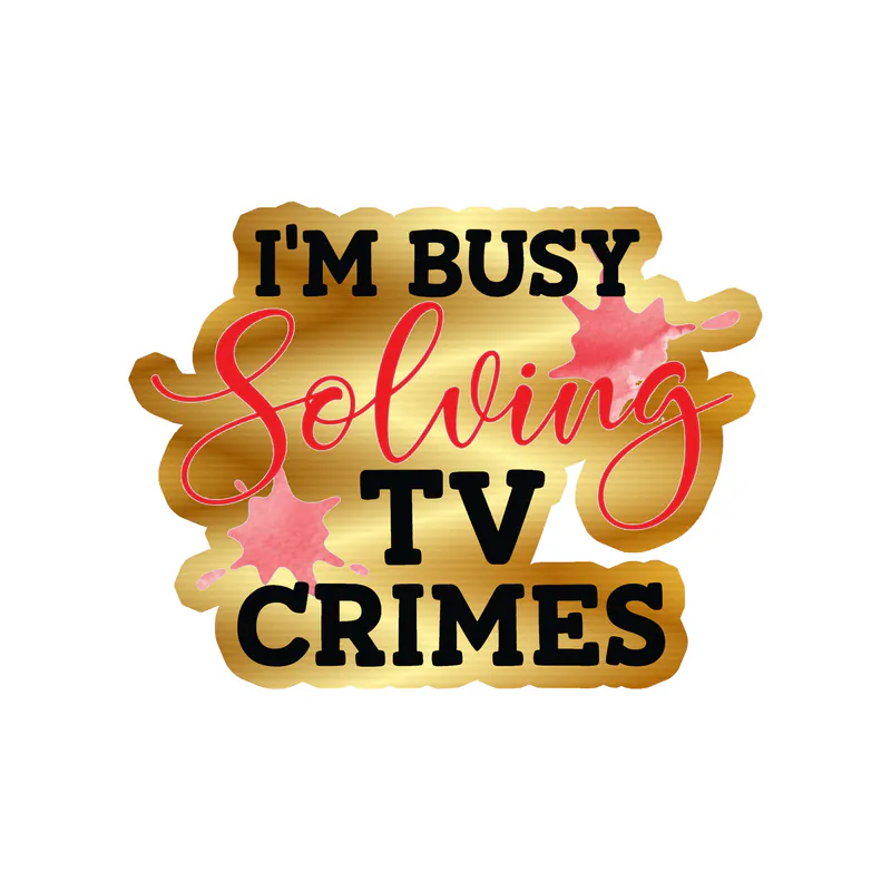 I'm Busy Solving Tv Crimes Gold Chrome Vinyl Decal