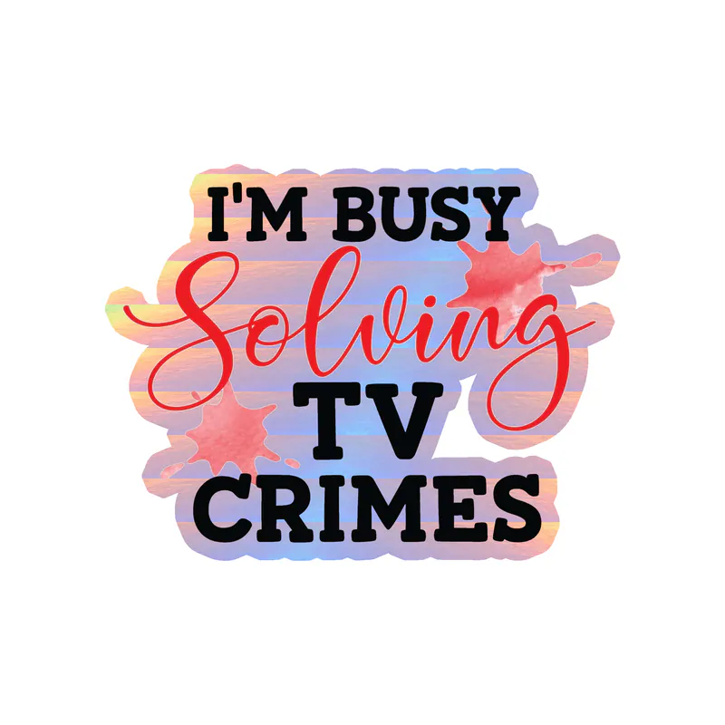I'm Busy Solving Tv Crimes Holographic Vinyl Decal