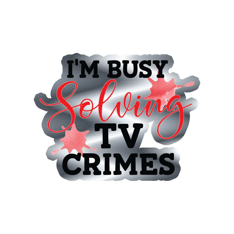 I'm Busy Solving Tv Crimes Silver Chrome Vinyl Decal