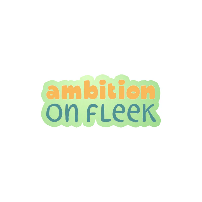Ambition on Fleek Glow in the Dark Vinyl Decal - Custom Size