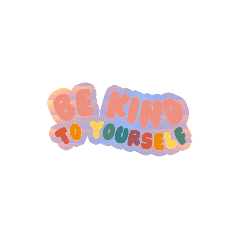 Be Kind To Yourself Holographic Vinyl Decal - Custom Size