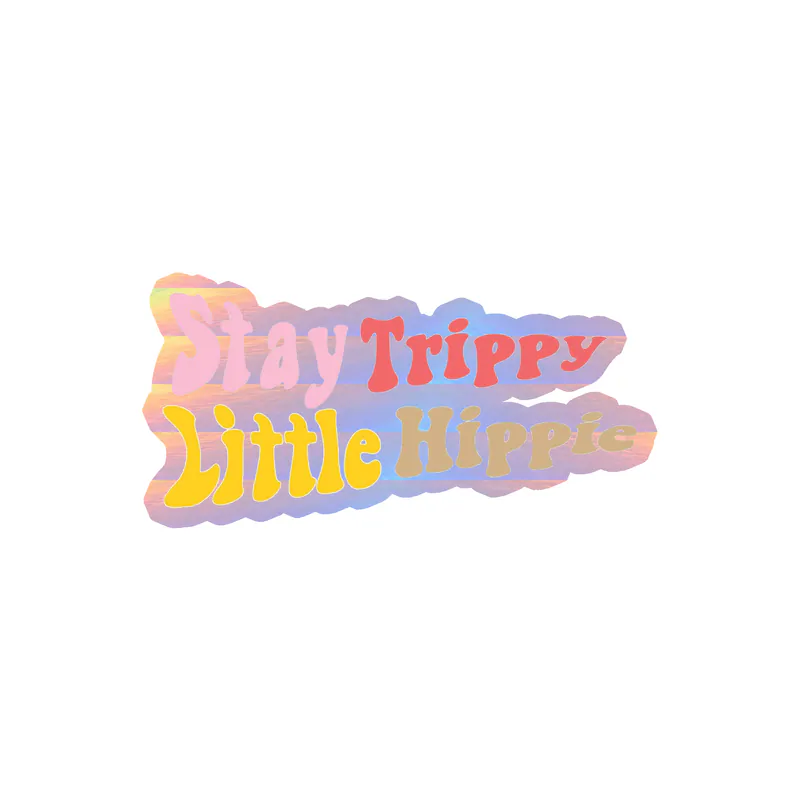 Stay Trippy Little Hippie Holographic Vinyl Decal - Custom Size