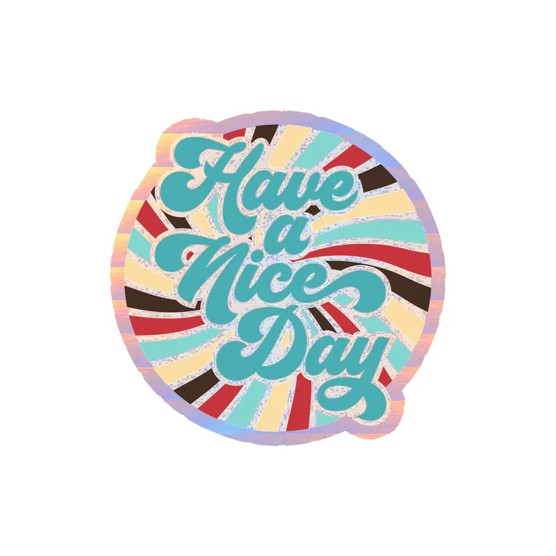 Have a Nice Day Holographic Vinyl Decal - Custom Size