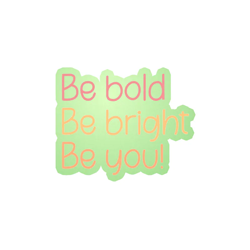 Be Bold Be You Glow in the Dark Vinyl Decal - Custom Size