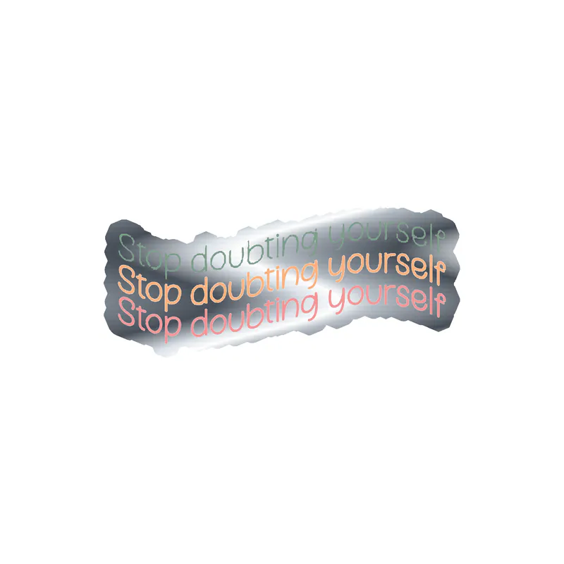 Stop Doubting Yourself Silver Chrome Vinyl Decal - Custom Size