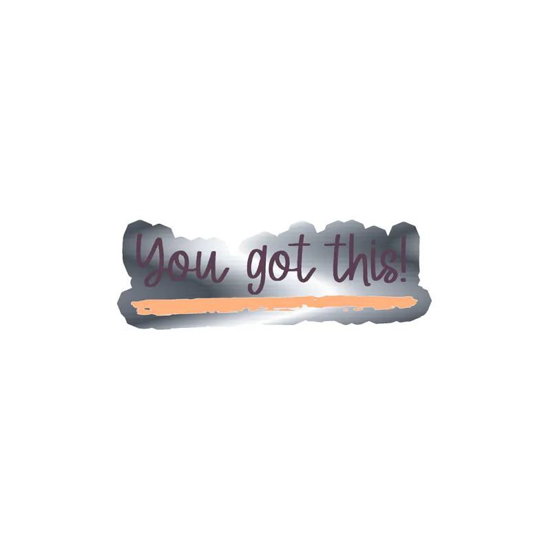 You Got This Silver Chrome Vinyl Decal - Custom Size
