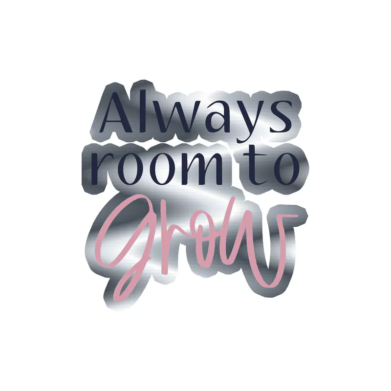 Always room to Grow Silver Chrome Vinyl Decal - Custom Size