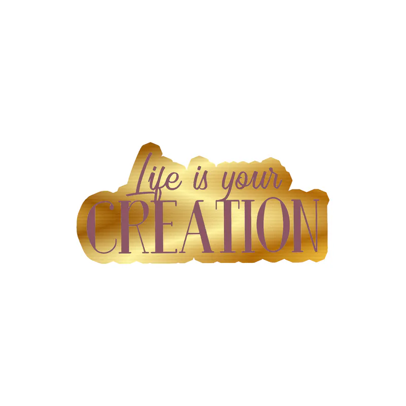 Life is Your Creation Full of Opportunities Gold Chrome Vinyl Decal - Custom Size
