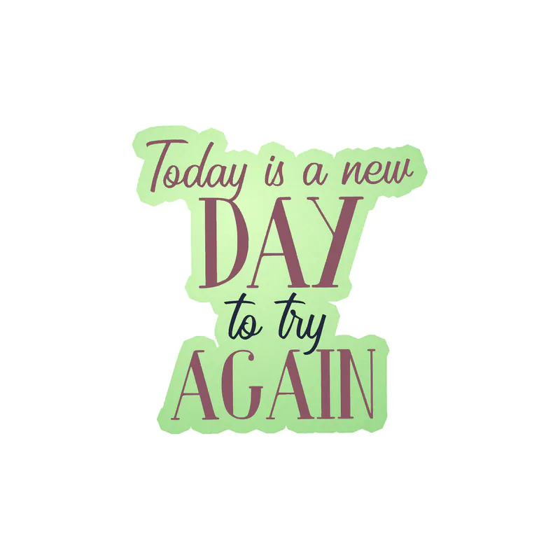 Today is a New Day Glow in the Dark Vinyl Decal - Custom Size