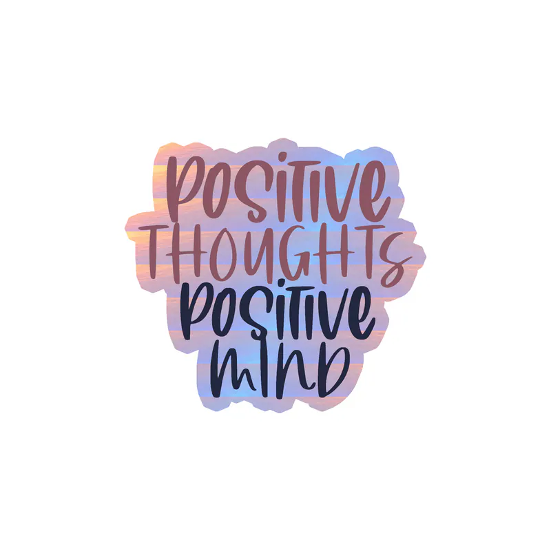 Positive Thoughts Positive Mind Holographic Vinyl Decal - Custom Size