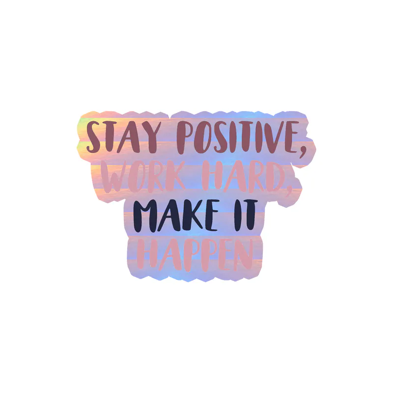 Stay Positive and Work Hard Holographic Vinyl Decal - Custom Size