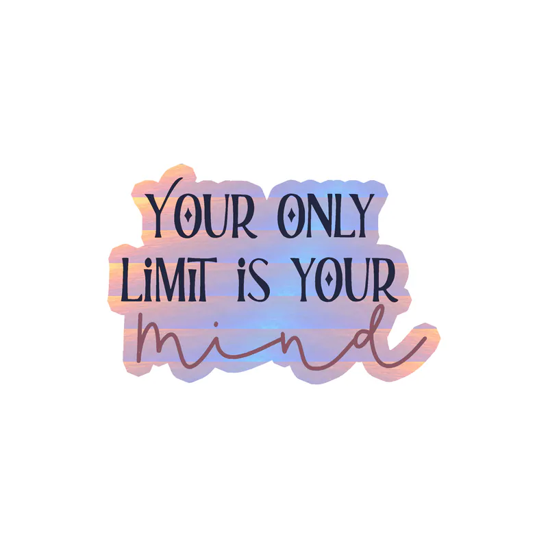 Your Only Limit is Your Mind Holographic Vinyl Decal - Custom Size