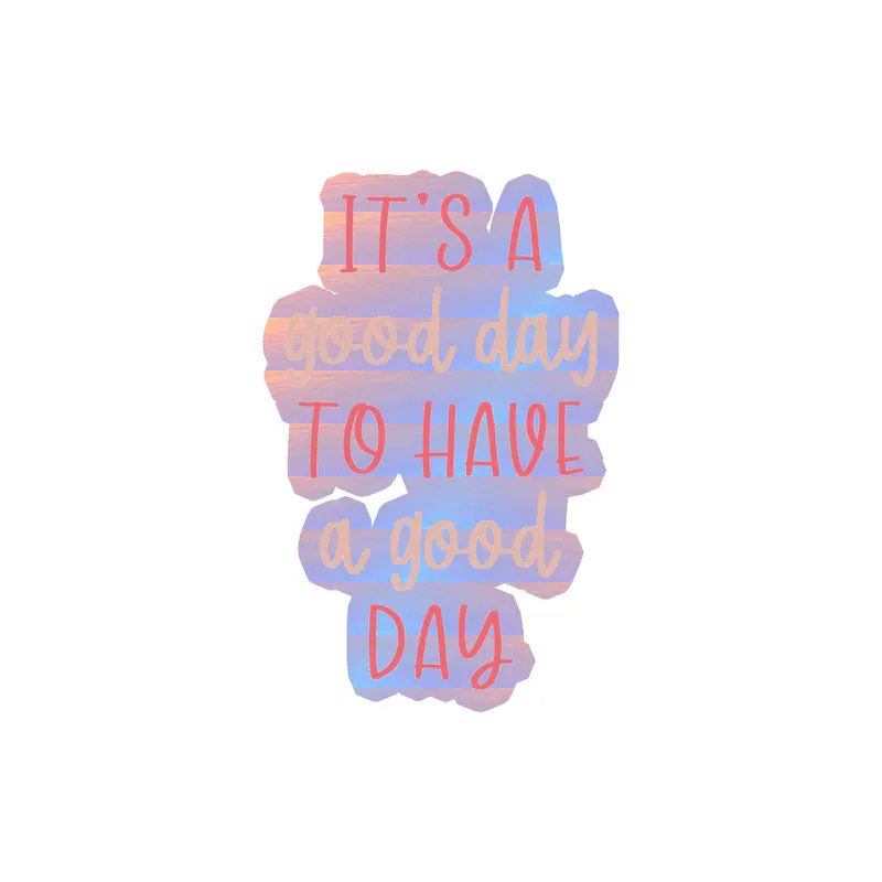 It's a Good Day to Have a Good Day Holographic Vinyl Decal - Custom Size