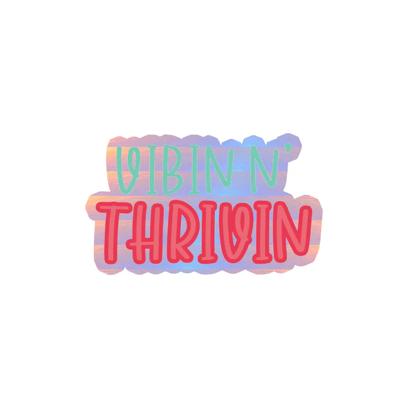 Vibing and Thriving Holographic Vinyl Decal - Custom Size
