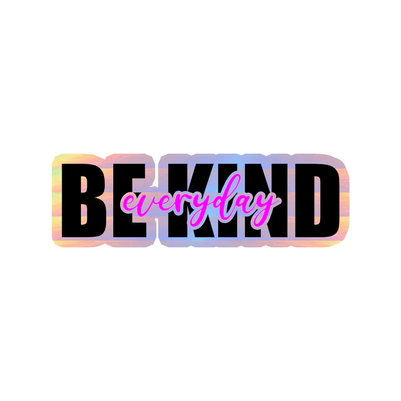 Be Kind Everyday Holographic Vinyl Decal - Custom Size
