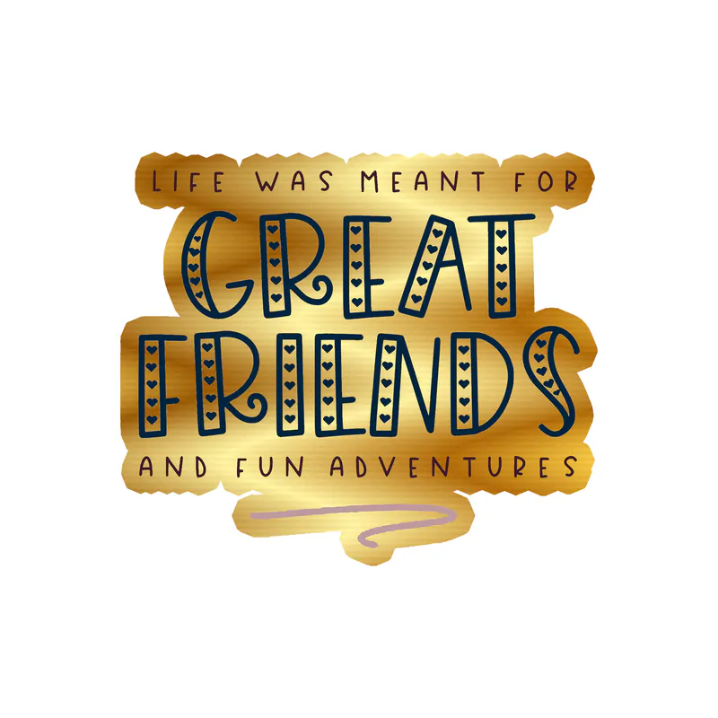 Great Friends and Fun Adventures Gold Chrome Vinyl Decal - Custom Size