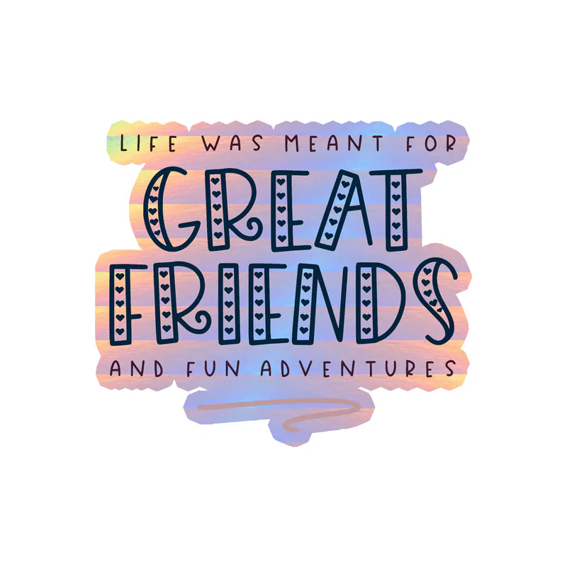 Great Friends and Fun Adventures Holographic Vinyl Decal - Custom Size