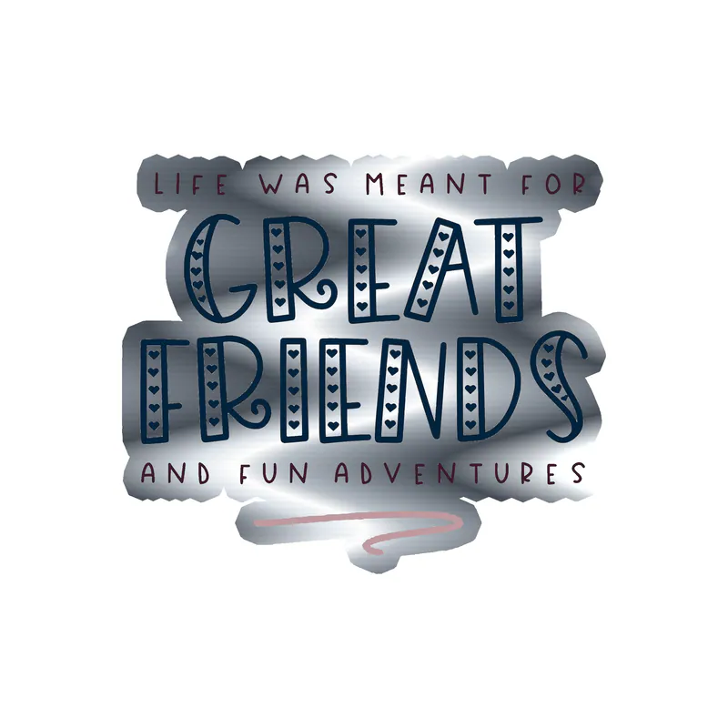 Great Friends and Fun Adventures Silver Chrome Vinyl Decal - Custom Size