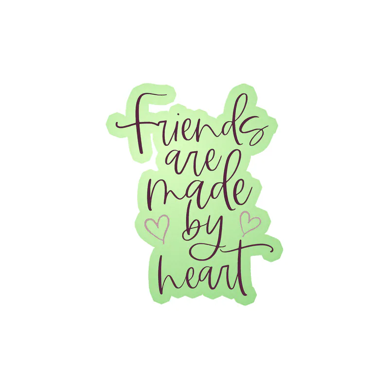 Friends Are Made By Heart Glow in the Dark Vinyl Decal - Custom Size