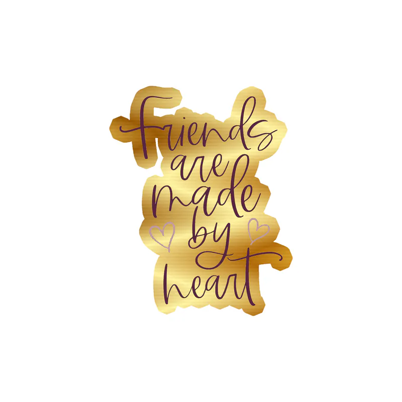 Friends Are Made By Heart Gold Chrome Vinyl Decal - Custom Size