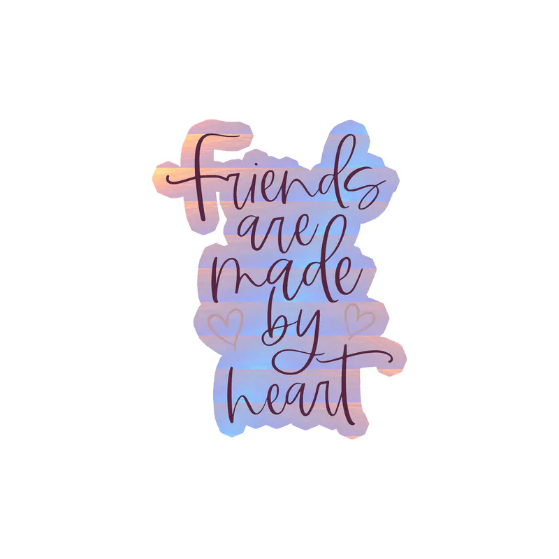 Friends Are Made By Heart Holographic Vinyl Decal - Custom Size