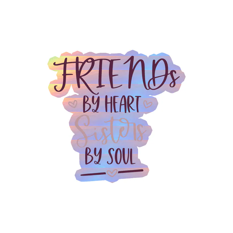 Friends By Heart Sisters By Soul Holographic Vinyl Decal - Custom Size