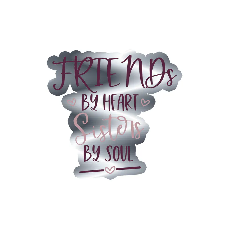 Friends By Heart Sisters By Soul Silver Chrome Vinyl Decal - Custom Size