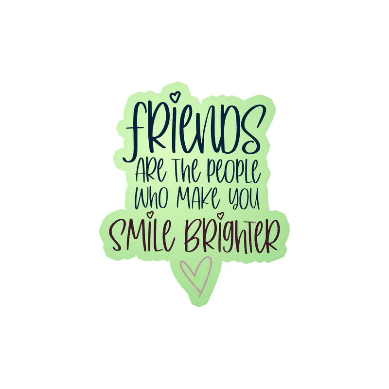 Friends are the People Who Make You Smile Brighter Glow in the Dark Vinyl Decal - Custom Size