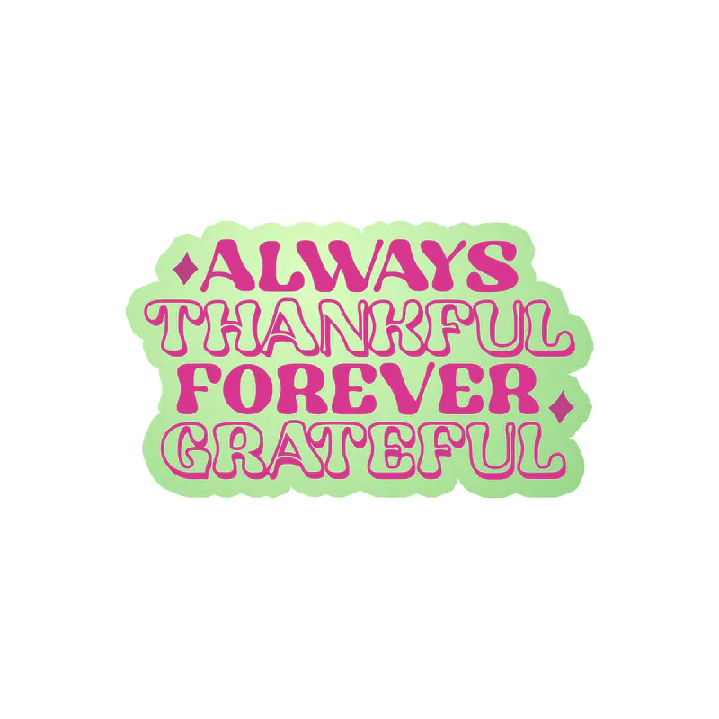Always Thankful Forever Grateful Glow in the Dark Vinyl Decal - Custom Size
