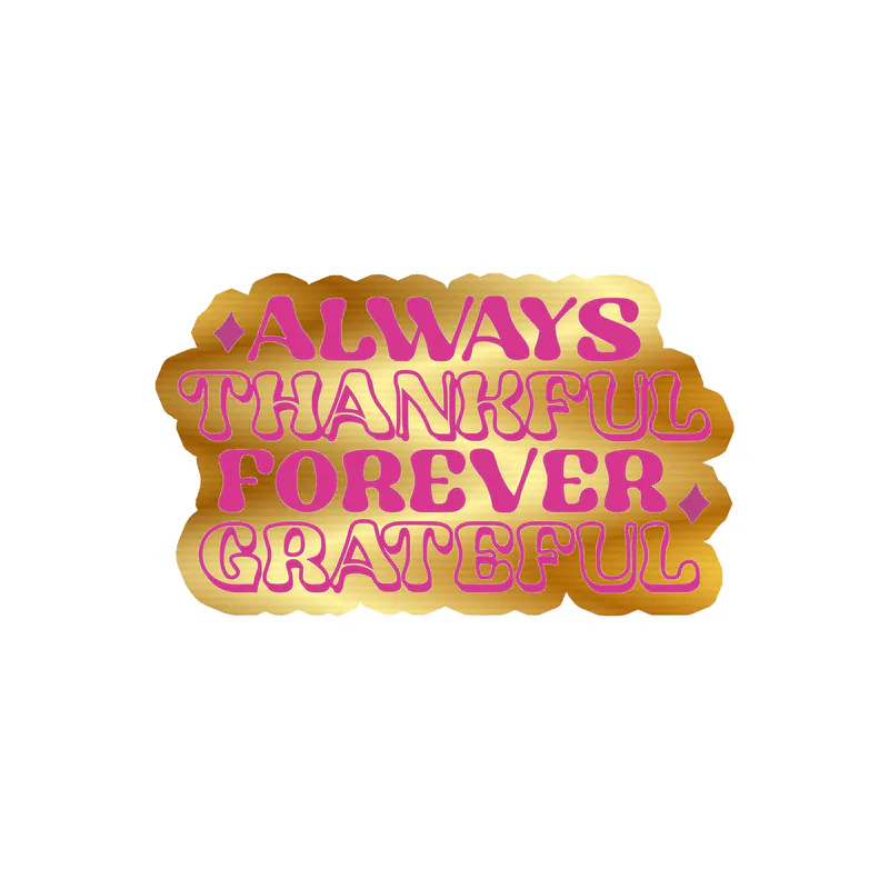 Always Thankful Forever Grateful Gold Chrome Vinyl Decal - Custom Size