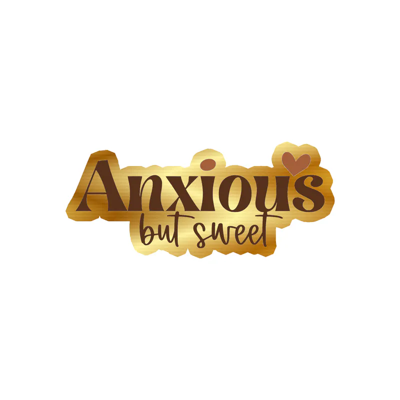 Anxious But Sweet Gold Chrome Vinyl Decal - Custom Size