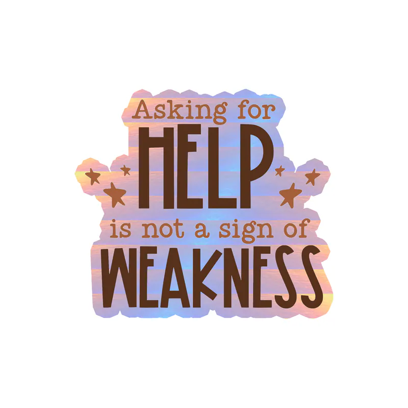Asking for Help is Not A Sign of Weakness Holographic Vinyl Decal - Custom Size