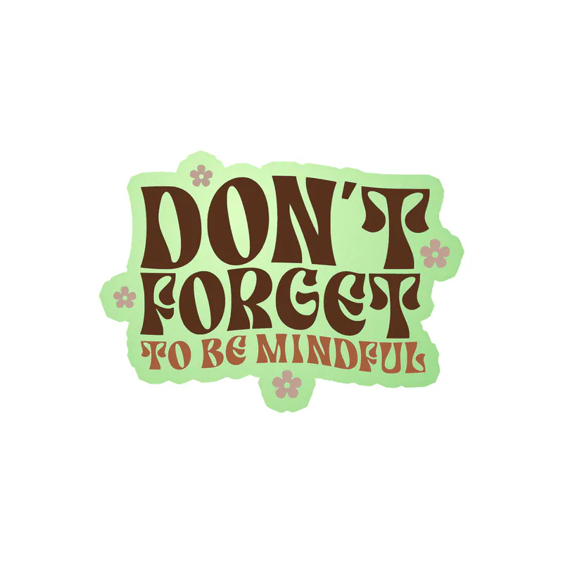 Don't Forget to be Mindful Glow in the Dark Vinyl Decal - Custom Size