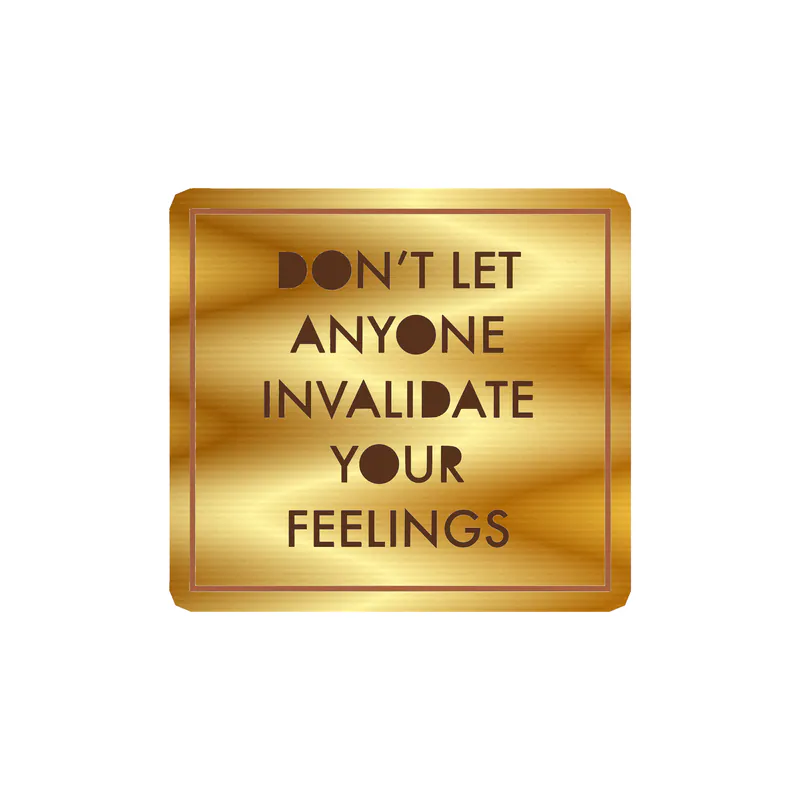Don't Let Anyone Invalidate Your Feelings Gold Chrome Vinyl Decal - Custom Size