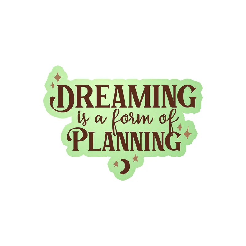 Dreaming is a Form of Planning Glow in the Dark Vinyl Decal - Custom Size