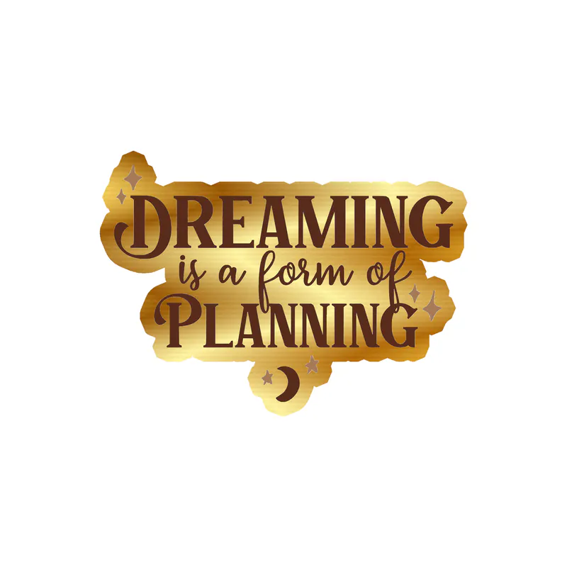 Dreaming is a Form of Planning Gold Chrome Vinyl Decal - Custom Size