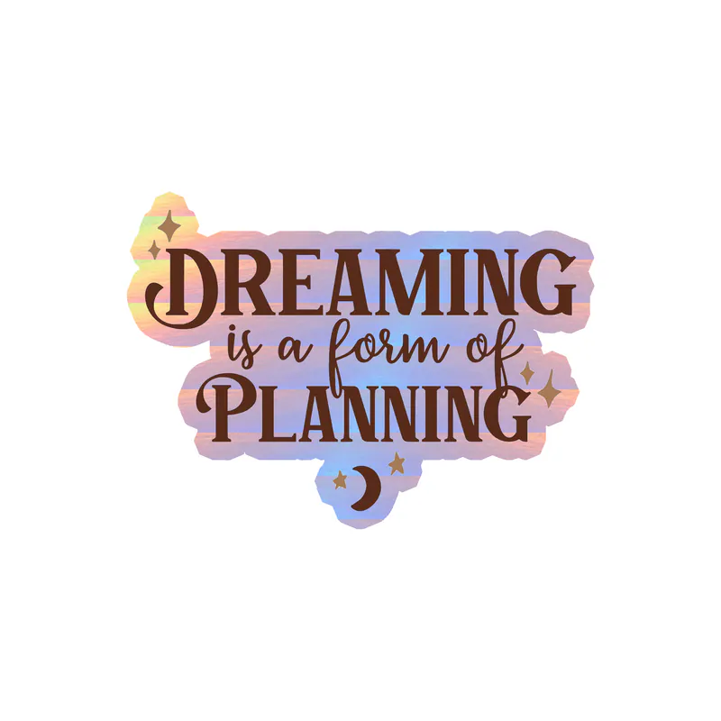 Dreaming is a Form of Planning Holographic Vinyl Decal - Custom Size