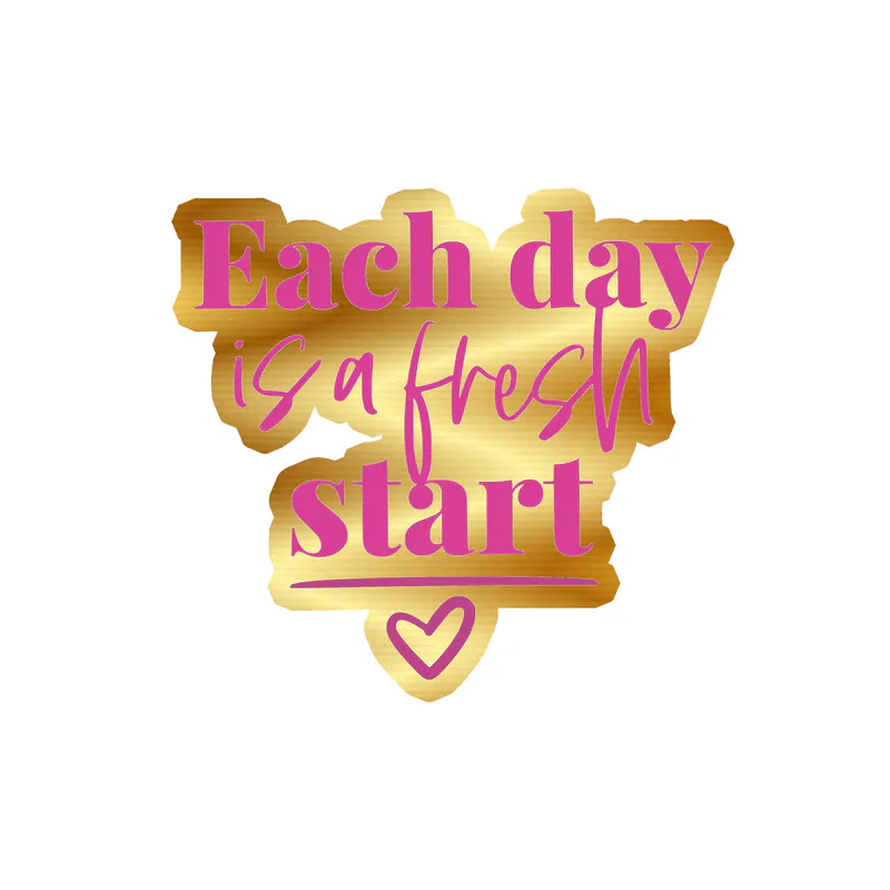 Each Day is a Fresh Start Gold Chrome Vinyl Decal - Custom Size