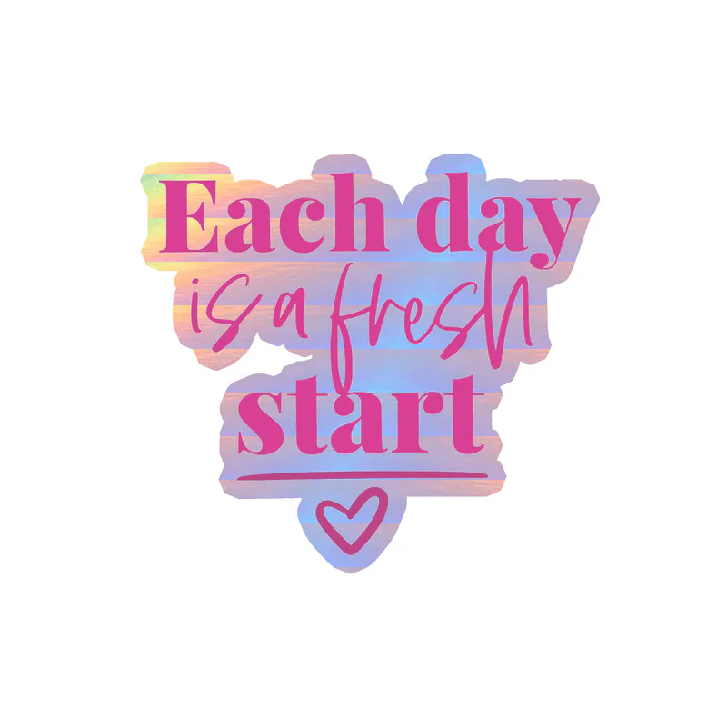 Each Day is a Fresh Start Holographic Vinyl Decal - Custom Size