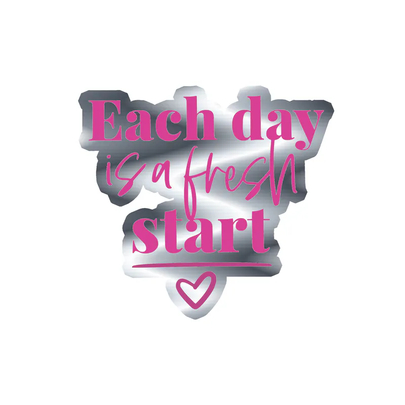 Each Day is a Fresh Start Silver Chrome Vinyl Decal - Custom Size