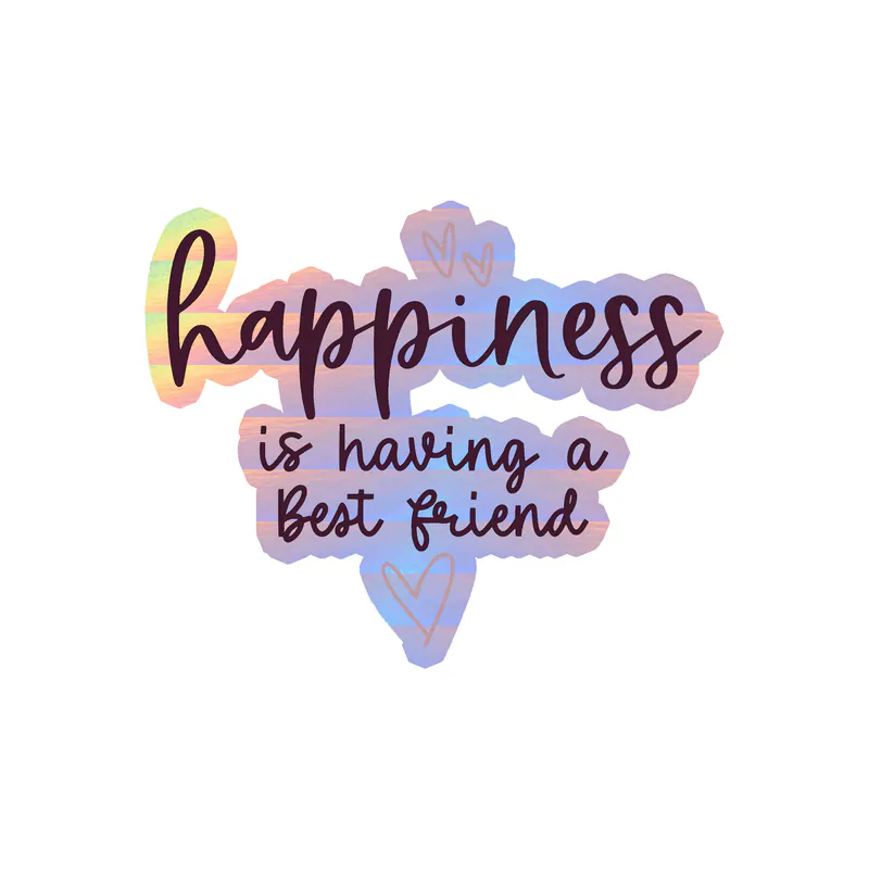 Happiness is Having a Best Friend Holographic Vinyl Decal - Custom Size