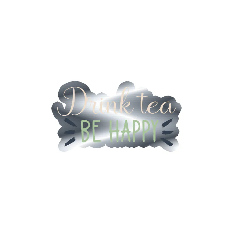 Drink Tea Be Happy Silver Chrome Vinyl Decal - Custom Size