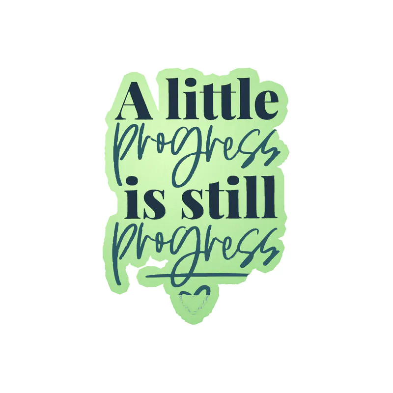 A Little Progress Is Still Progress Glow in the Dark Vinyl Decal - Custom Size