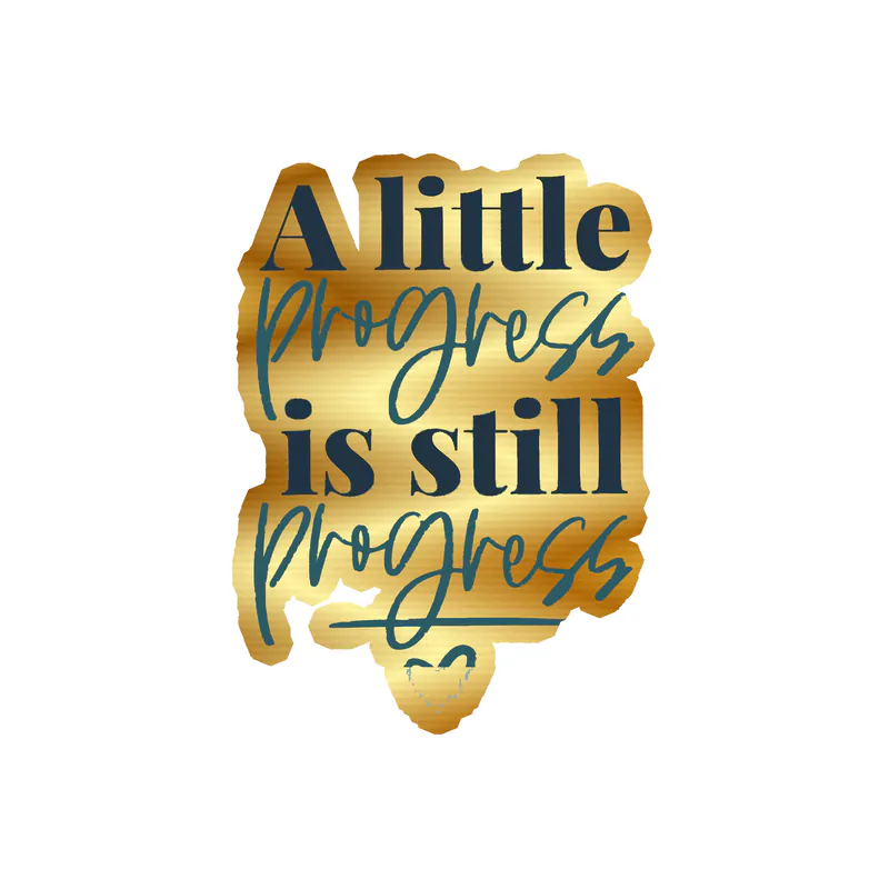 A Little Progress Is Still Progress Gold Chrome Vinyl Decal - Custom Size